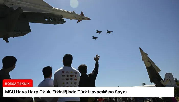 MSÜ Hava Harp Okulu Etkinliğinde Türk Havacılığına Saygı