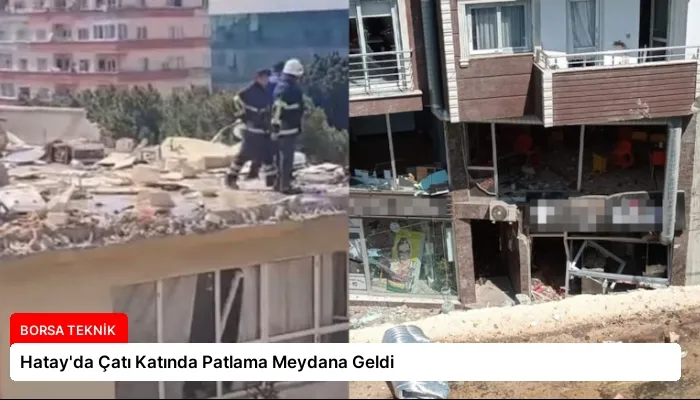Hatay’da Çatı Katında Patlama Meydana Geldi