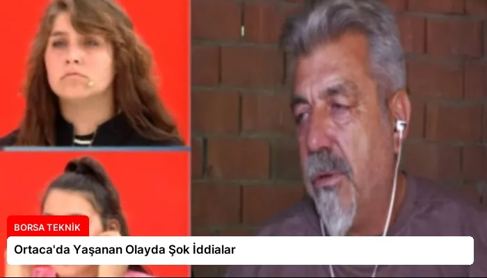 Ortaca’da Yaşanan Olayda Şok İddialar