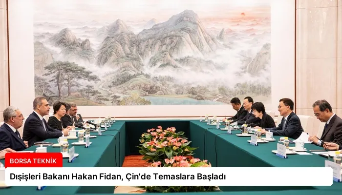 Dışişleri Bakanı Hakan Fidan, Çin’de Temaslara Başladı