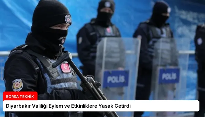 Diyarbakır Valiliği Eylem ve Etkinliklere Yasak Getirdi