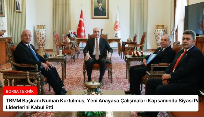 TBMM Başkanı Numan Kurtulmuş, Yeni Anayasa Çalışmaları Kapsamında Siyasi Parti Liderlerini Kabul Etti