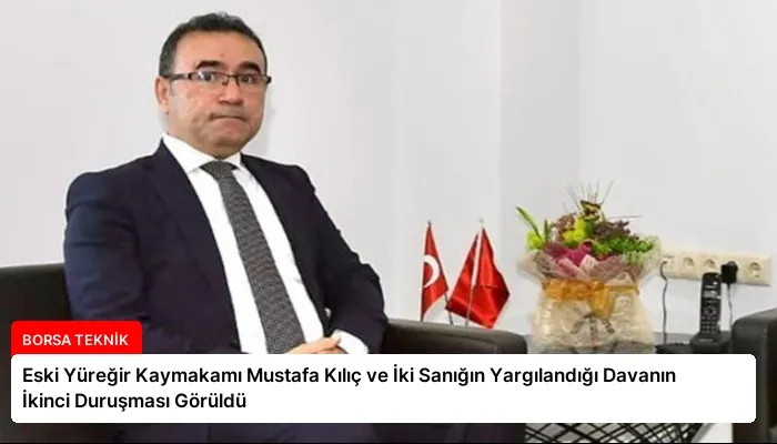 Eski Yüreğir Kaymakamı Mustafa Kılıç ve İki Sanığın Yargılandığı Davanın İkinci Duruşması Görüldü