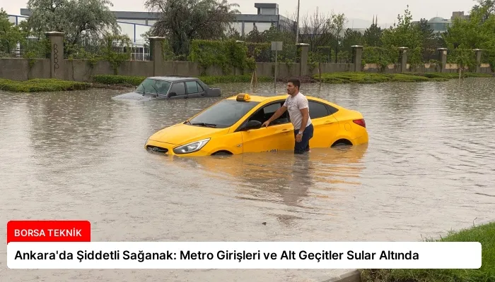 Ankara’da Şiddetli Sağanak: Metro Girişleri ve Alt Geçitler Sular Altında