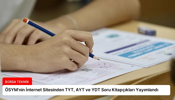 ÖSYM’nin İnternet Sitesinden TYT, AYT ve YDT Soru Kitapçıkları Yayımlandı