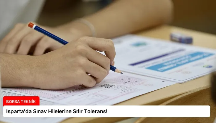 Isparta’da Sınav Hilelerine Sıfır Tolerans!