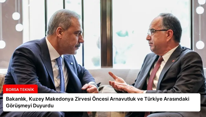 Bakanlık, Kuzey Makedonya Zirvesi Öncesi Arnavutluk ve Türkiye Arasındaki Görüşmeyi Duyurdu
