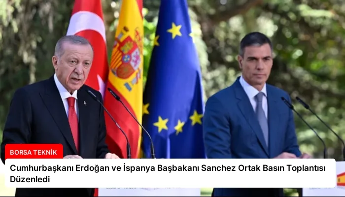 Cumhurbaşkanı Erdoğan ve İspanya Başbakanı Sanchez Ortak Basın Toplantısı Düzenledi
