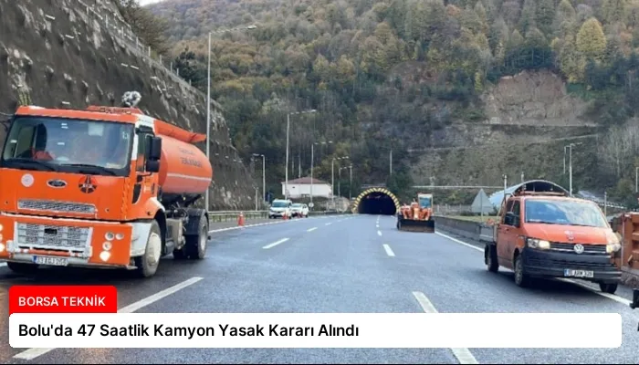 Bolu’da 47 Saatlik Kamyon Yasak Kararı Alındı