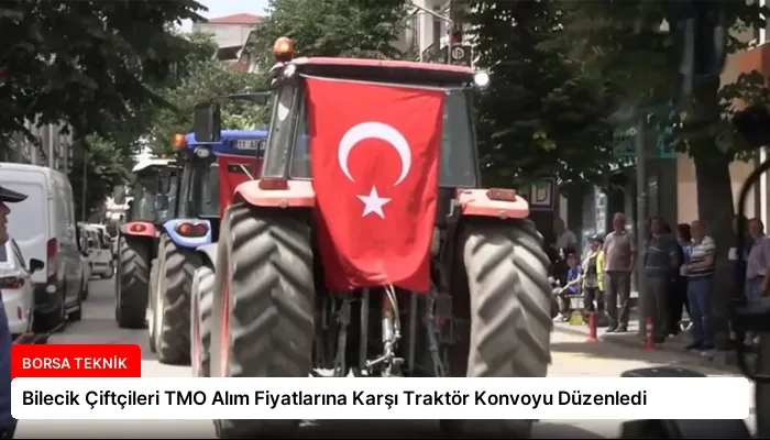 Bilecik Çiftçileri TMO Alım Fiyatlarına Karşı Traktör Konvoyu Düzenledi