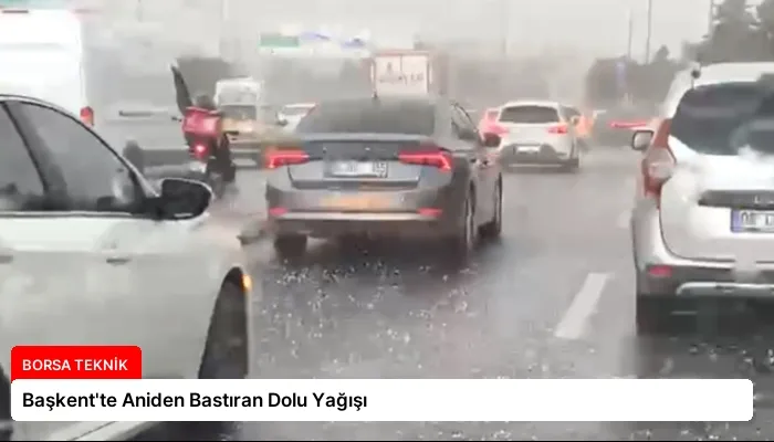 Başkent’te Aniden Bastıran Dolu Yağışı