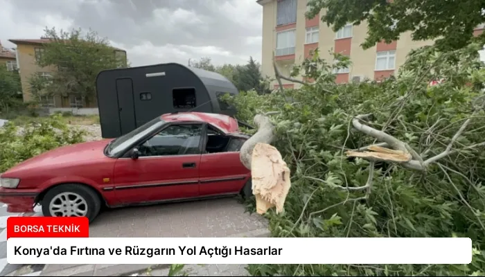 Konya’da Fırtına ve Rüzgarın Yol Açtığı Hasarlar
