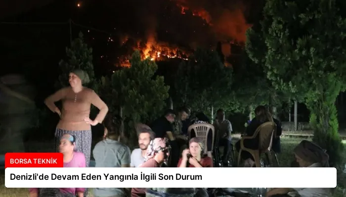 Denizli’de Devam Eden Yangınla İlgili Son Durum