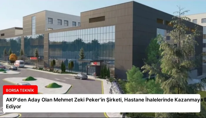 AKP’den Aday Olan Mehmet Zeki Peker’in Şirketi, Hastane İhalelerinde Kazanmaya Devam Ediyor