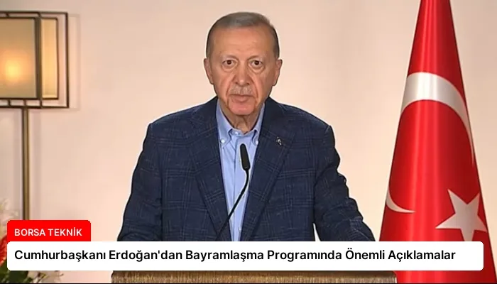 Cumhurbaşkanı Erdoğan’dan Bayramlaşma Programında Önemli Açıklamalar