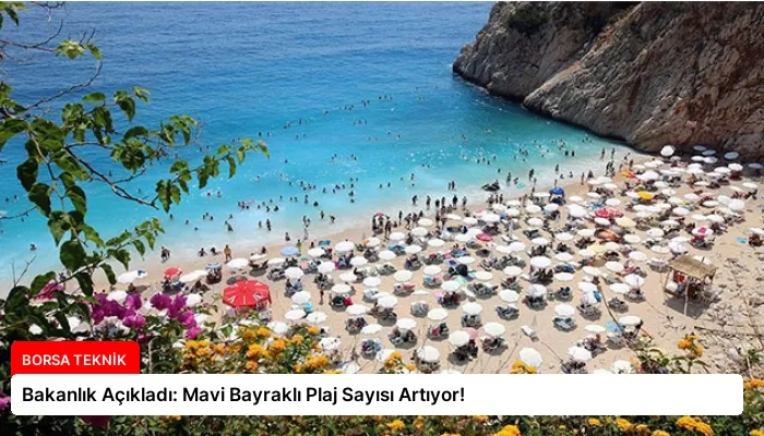 Bakanlık Açıkladı: Mavi Bayraklı Plaj Sayısı Artıyor!