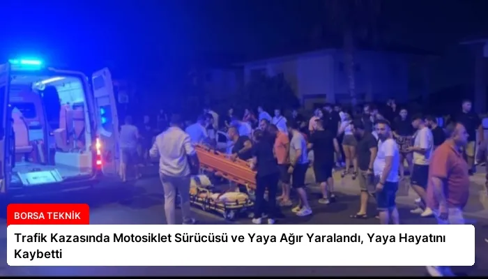 Trafik Kazasında Motosiklet Sürücüsü ve Yaya Ağır Yaralandı, Yaya Hayatını Kaybetti