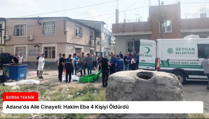 Adana’da Aile Cinayeti: Hakim Eba 4 Kişiyi Öldürdü