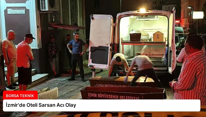 İzmir’de Oteli Sarsan Acı Olay