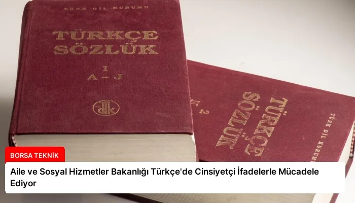 Aile ve Sosyal Hizmetler Bakanlığı Türkçe’de Cinsiyetçi İfadelerle Mücadele Ediyor