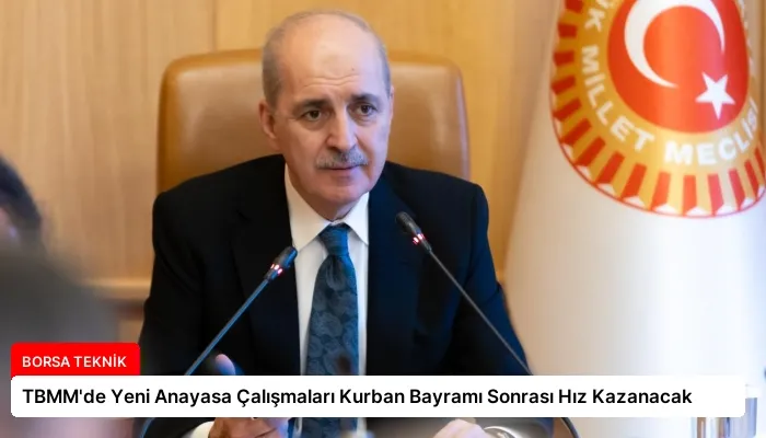 TBMM’de Yeni Anayasa Çalışmaları Kurban Bayramı Sonrası Hız Kazanacak