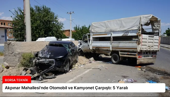 Akpınar Mahallesi’nde Otomobil ve Kamyonet Çarpıştı: 5 Yaralı