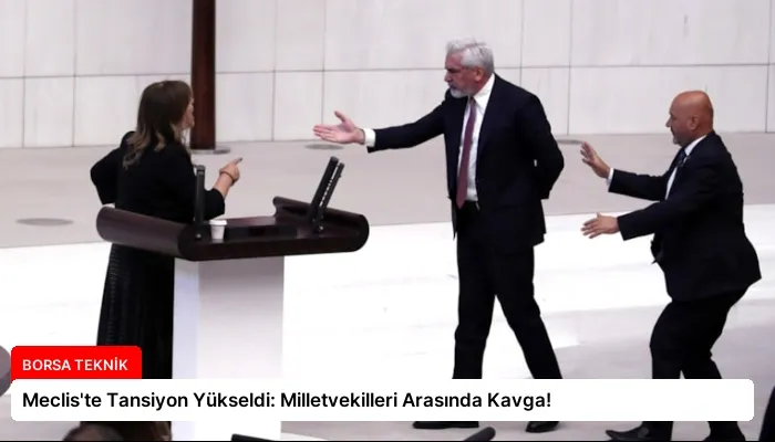 Meclis’te Tansiyon Yükseldi: Milletvekilleri Arasında Kavga!