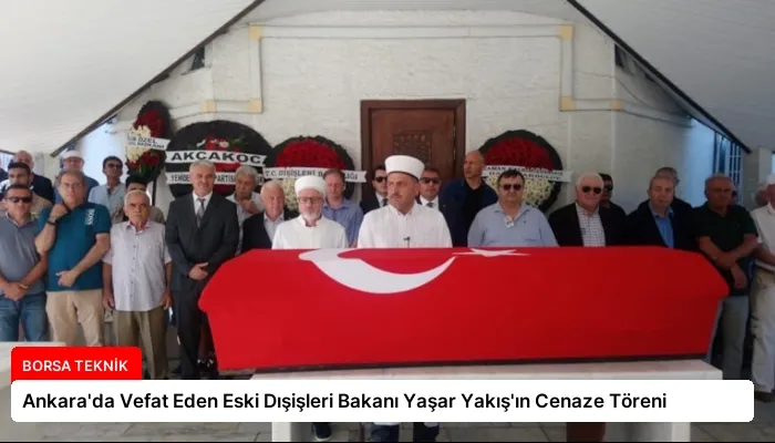 Ankara’da Vefat Eden Eski Dışişleri Bakanı Yaşar Yakış’ın Cenaze Töreni