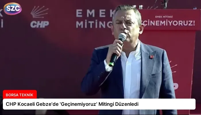 CHP Kocaeli Gebze’de ‘Geçinemiyoruz’ Mitingi Düzenledi
