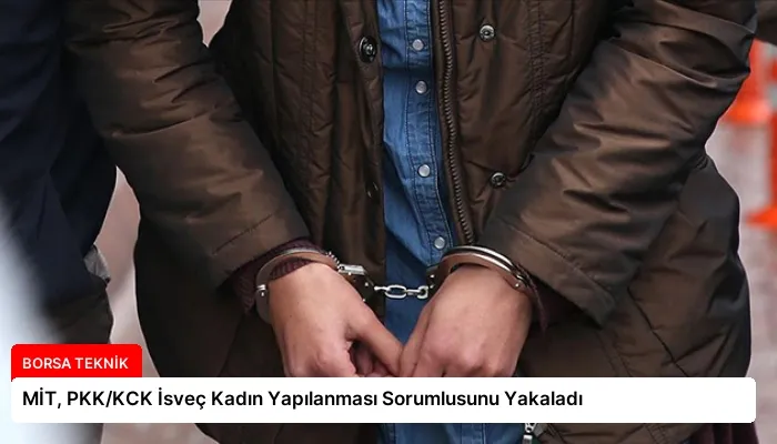 MİT, PKK/KCK İsveç Kadın Yapılanması Sorumlusunu Yakaladı
