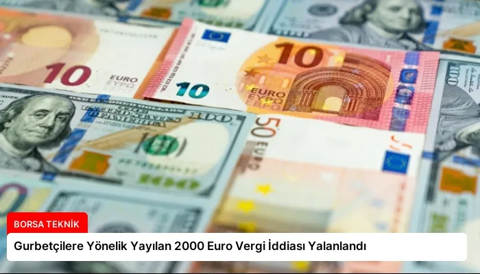 Gurbetçilere Yönelik Yayılan 2000 Euro Vergi İddiası Yalanlandı