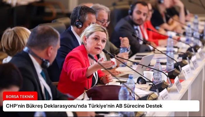 CHP’nin Bükreş Deklarasyonu’nda Türkiye’nin AB Sürecine Destek