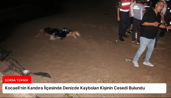 Kocaeli’nin Kandıra İlçesinde Denizde Kaybolan Kişinin Cesedi Bulundu