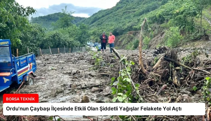 Ordu’nun Çaybaşı İlçesinde Etkili Olan Şiddetli Yağışlar Felakete Yol Açtı