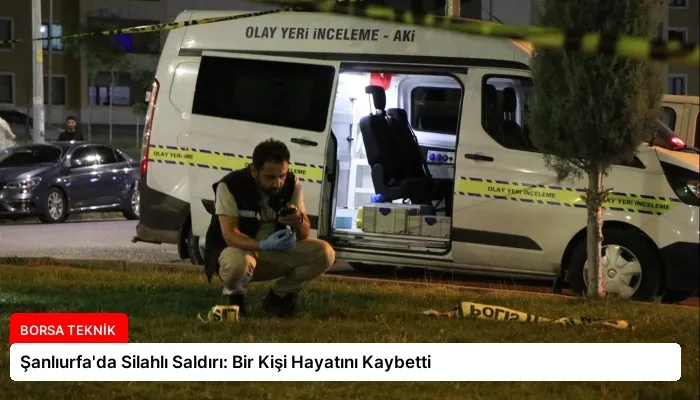 Şanlıurfa’da Silahlı Saldırı: Bir Kişi Hayatını Kaybetti