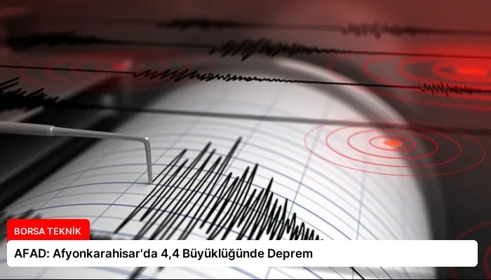 AFAD: Afyonkarahisar’da 4,4 Büyüklüğünde Deprem