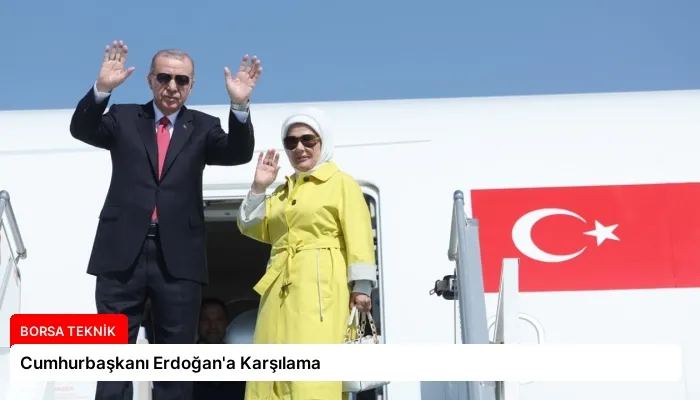 Cumhurbaşkanı Erdoğan’a Karşılama