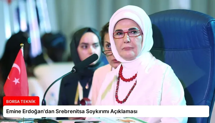 Emine Erdoğan’dan Srebrenitsa Soykırımı Açıklaması