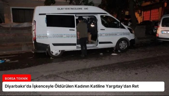 Diyarbakır’da İşkenceyle Öldürülen Kadının Katiline Yargıtay’dan Ret