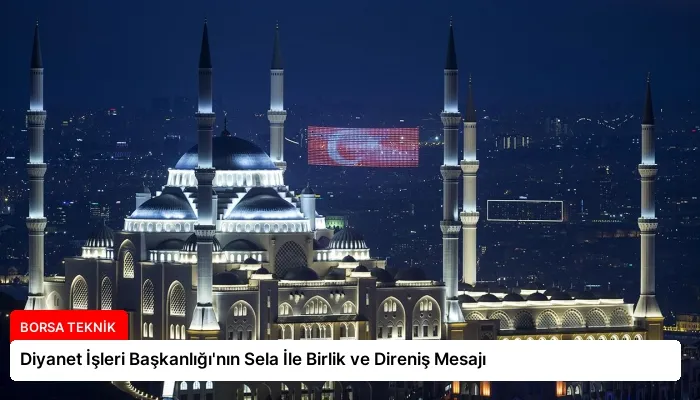 Diyanet İşleri Başkanlığı’nın Sela İle Birlik ve Direniş Mesajı