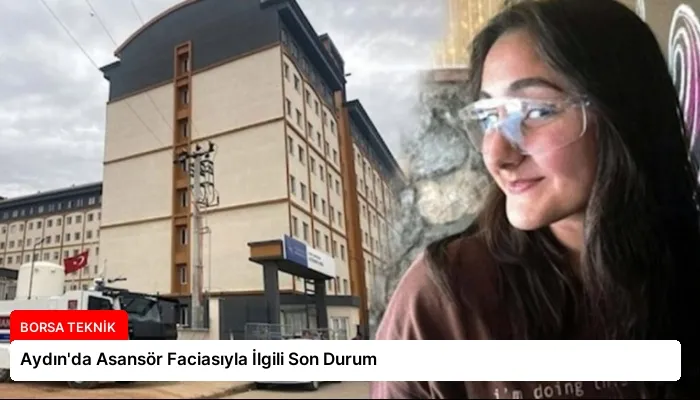 Aydın’da Asansör Faciasıyla İlgili Son Durum