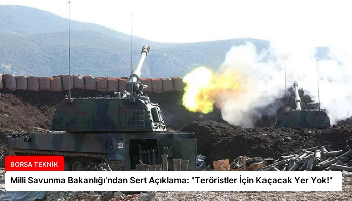 Milli Savunma Bakanlığı’ndan Sert Açıklama: “Teröristler İçin Kaçacak Yer Yok!”