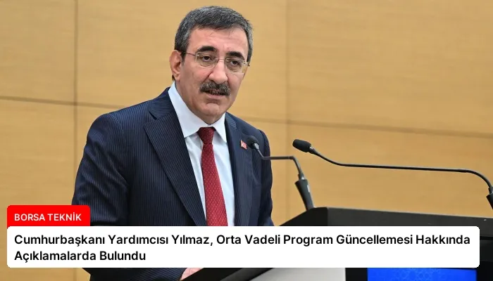 Cumhurbaşkanı Yardımcısı Yılmaz, Orta Vadeli Program Güncellemesi Hakkında Açıklamalarda Bulundu