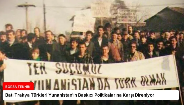 Batı Trakya Türkleri Yunanistan’ın Baskıcı Politikalarına Karşı Direniyor
