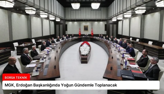 MGK, Erdoğan Başkanlığında Yoğun Gündemle Toplanacak
