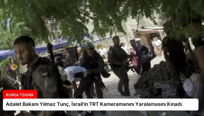 Adalet Bakanı Yılmaz Tunç, İsrail’in TRT Kameramanını Yaralamasını Kınadı