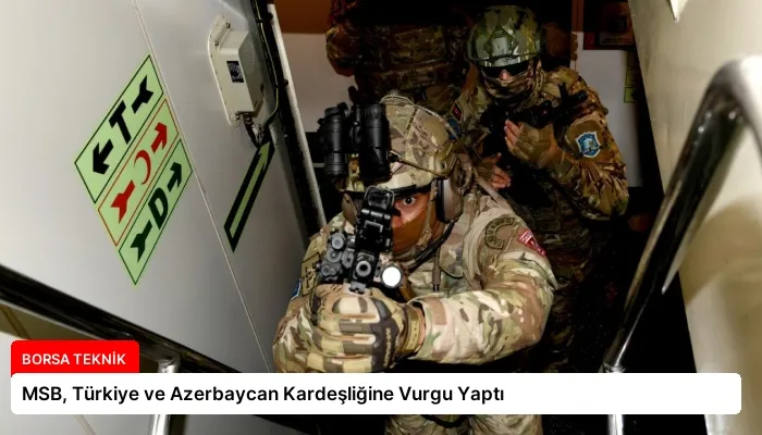 MSB, Türkiye ve Azerbaycan Kardeşliğine Vurgu Yaptı