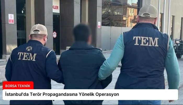 İstanbul’da Terör Propagandasına Yönelik Operasyon