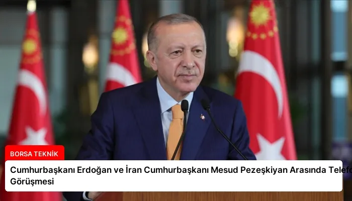 Cumhurbaşkanı Erdoğan ve İran Cumhurbaşkanı Mesud Pezeşkiyan Arasında Telefon Görüşmesi