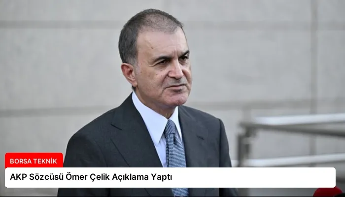 AKP Sözcüsü Ömer Çelik Açıklama Yaptı